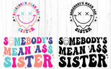 Load image into Gallery viewer, Somebody’s Mean Ass Sister Tee/ LS/ Crew/ Hoodie