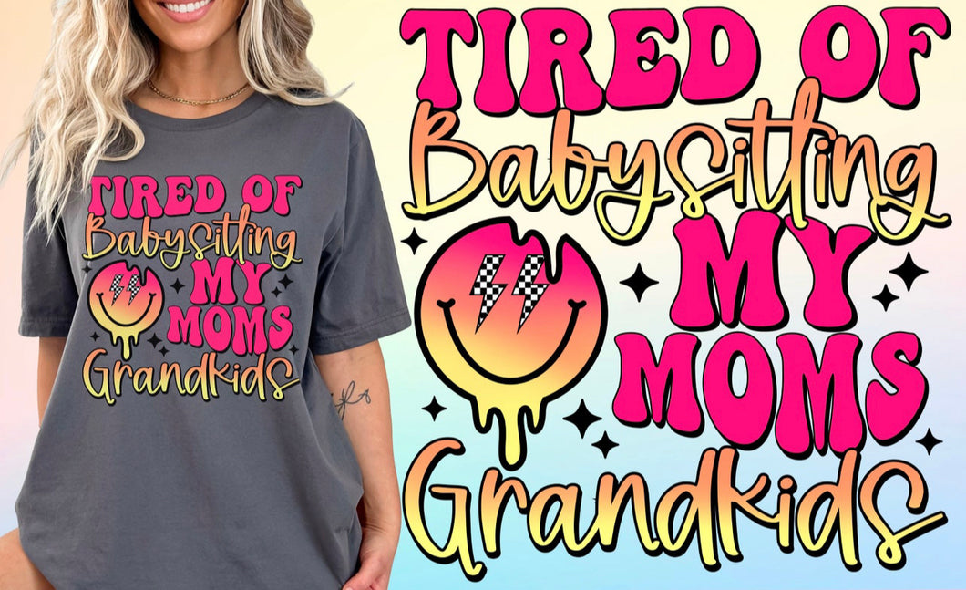 Tired of Babysitting My Mom’s GrandKids Tee
