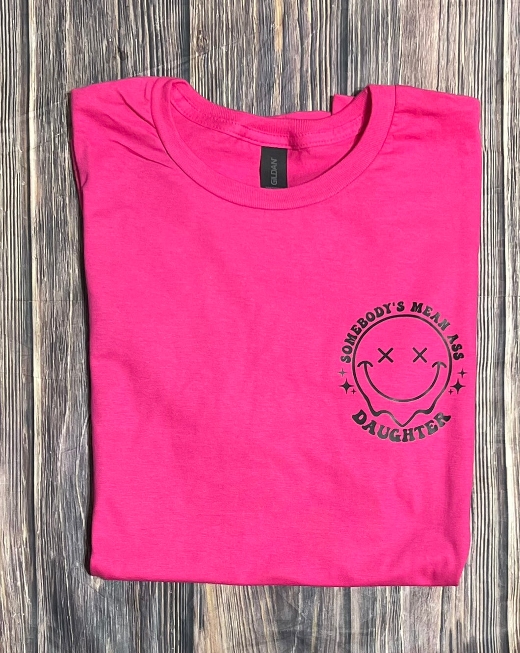 Somebody’s Mean Ass Daughter Tee/ LS/ Crew/ Hoodie