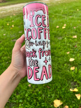 Load image into Gallery viewer, Iced Coffee Back From The Dead Tumbler
