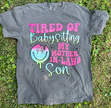 Load image into Gallery viewer, Tired of Babysitting My Mother In Law’s Son Tee

