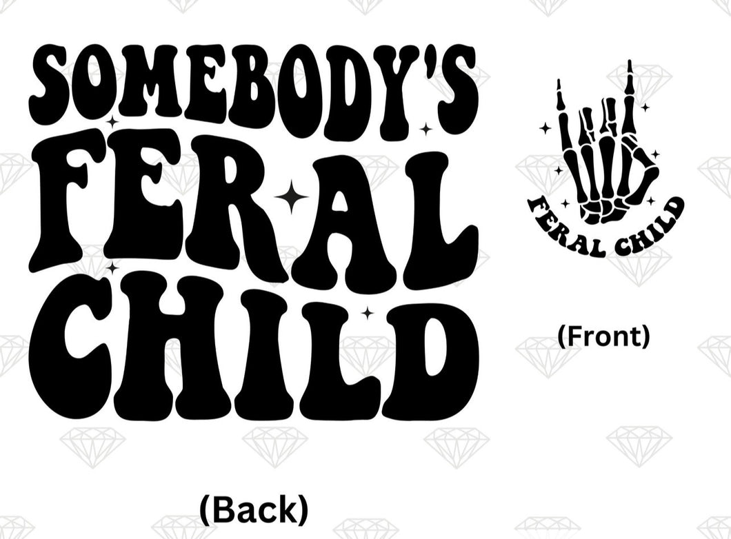 Somebody’s Feral Child Tee/ LS/ Crew/ Hoodie