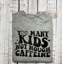 Load image into Gallery viewer, Too Many Kids Not Enough Caffeine Crewneck Sweatshirt
